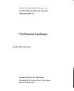 The Pastoral landscape [proceedings of the symposium "The Pastoral landscape", sponsored by the Center for Advanced Study in the Visual Arts, National Gallery of Art, and the Center for Renaissance and Baroque Studies, University of Maryland at College Park, 20-21 January 1989]