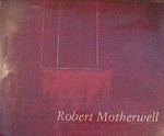 Robert Motherwell: Albright Knox Art Gallery, Buffalo, NY, Los Angeles County Museum of Art, San Francisco Museum of Modern Art, Seattle Art Museum, Corcoran Gallery of Art, Washington, The Solomon R. Guggenheim Museum, New York, 1.10.1983-3.2.1985