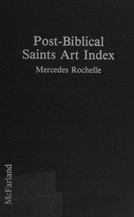 Post-biblical saints art index: a locator of paintings, sculptures, mosaics, icons, frescoes, manuscript illuminations, sketches, woodcuts, and engravings, created from the 4th century to 1950, with a directory of the institutions holding them