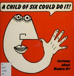 A child of six coud do it! cartoons about modern art