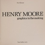 Henry Moore: graphics in the making : [published by order of the Trustees 1975 for the exhibition of 21 May - 6 July 1975]
