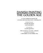 Danish painting: the golden age : a loan exhibition from the Statens Museum for Kunst, Copenhagen , The National Gallery, London, 5.9.-20.11.1984