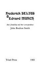 Frederick Delius and Edvard Munch: their friendship and their correspondence