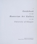 A guidebook to the Hunterian Art Gallery of the University of Glasgow