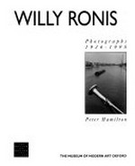 Willy Ronis: photographs 1926 - 1995 : The Museum of Modern Art Oxford, 16.7.-1.10.1995, The Mead Gallery, Warwick University, 6.1. - 16.3.1996, Manchester City Art Galleries, Manchester, 6.4.-2.6.1996
