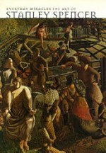 Everyday miracles - The art of Stanley Spencer [this exhibition was presented at Auckland Art Gallery Toi o Tāmaki; City Gallery, Wellington; and Dunedin Public Art Gallery]