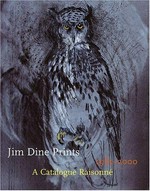 Jim Dine prints, 1985 - 2000: a catalogue raisonné : [published in conjunction with the exhibition "Jime Dine prints: 1985 - 2000" held at the Minneapolis Institute of Arts, May 12 - Aug. 4, 2002]