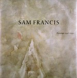Sam Francis: paintings, 1947 - 1990 : [this publication accompanies the exhibition "Sam Francis, paintings 1947 - 1990", organized by William C. Agee and presented at the Geffen Contemporary at the Museum of Conte