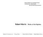 Robert Morris: works of the eighties : Museum of Contemporary Art, Chicago, [14.2.-13.4.1986], Newport Harbor Art Museum, Newport Beach, Cal., [2.5.-30.6.1986]