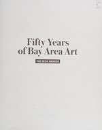 Fifty years of bay area art: the SECA awards : [this book is published in conjunction with an exhibition held at the San Francisco Museum of Modern Art from December 9, 2011, to April 3, 2012]