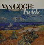 Van Gogh: Fields [published on the occasion of the exhibition "Van Gogh: Fields", February 23 - May 18, 2003, organized by the Kunsthalle Bremen in partnership with the Toledo Museum of Art]