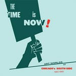 The time is now! art worlds of Chicago's South Side, 1960-1980
