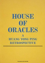 House of oracles: a Huang Yong Ping retrospective : [published on the occasion of the exhibition "House of oracles: a Huang Yong Ping retrospective", Walker Art Center, Minneapolis, Minnesota, October 16, 2005 - January 15, 2006, MASS MoCA, North Adams, Massachusetts, February 19, 2006 - January 8, 2007]