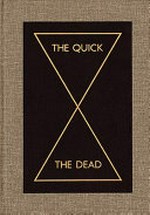 The quick and the dead [published on the occasion of the exhibition "The quick and the dead", curated by Peter Eleey, and organized by the Walker Art Center, Minneapolis, Walker Art Center, Minneapolis, Minnesota, April 25 - September 27, 2009]