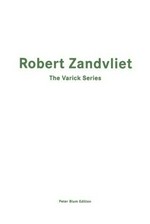 Robert Zandvliet: the Varick series : monotypes : [this book has been published on the occasion of the exhibition "Robert Zandvliet" at Peter Blum, New York, in the spring of 2000]