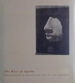 The kiss of Apollo: photography & sculpture 1845 to the present : [this publication accompanies an exhibition held at Fraenkel Gallery, San Francisco, from 13 February to 30 March 1991]