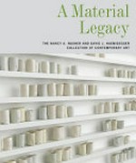 A material legacy: the Nancy A. Nasher and David J. Haemisegger collection of contemporary art