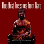 Buddhist treasures from Nara [catalogue of an exhibition held at the Cleveland Museum of Art, Aug. 9 - Sept. 27, 1998]