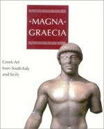 Magna Graecia: Greek art from South Italy and Sicily : [published on the occasion of the exhibition "Magna Graecia, Greek art from South Italy and Sicily", the Cleveland Museum of Art, 27 october 2002 - 5 January 20