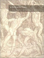 Battle of the nudes: Pollaiuolo's renaissance masterpiece : [published on the occasion of the exhibition "Battle of the nudes, Pollaiuolo's renaissance masterpiece", August 25 - October 27, 2002]