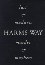 Harms way: lust & madness, murder & mayhem
