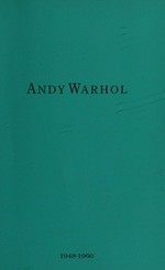 Andy Warhol: 1948 - 1960 : [published by Timothy Taylor Gallery, London, on the occasion of the exhibition "Andy Warhol 1948 - 1960", 25 January - 3 March, 2007]