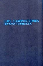 Los Carpinteros: drama turquesa [este catálogo ha sido publicado por Ivorypress con motivo de la exposición "Los Carpinteros: drama turquesa", en Ivorypress Art + Books (Madrid, del 4 de mayo al 24 de julio de 2010)]
