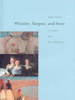 Whistler, Sargent, and Steer: impressionists in London from Tate collections : [Frist Center for the Visual Arts, Nashville, Tennessee, October 11, 2002 - January 5, 2003, an exhibition organized in collaboration with Tate London]