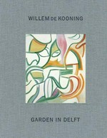Garden in Delft: Willem de Kooning - landscapes 1928 - 88 [this catalogue was published on the occasion of the exhibition "Garden in Delft: Willem de Kooning - Landscapes 1928 - 88" held at Mitchell-Innes & Nash, New York, May 3 - June 26, 2004]