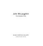 John McLaughlin: The complete prints [this catalogue accompanies an exhibition from April 27 to July 22, 2006 at Susan Sheehan Gallery, 20 West 57th Street, New York, NY 10019]