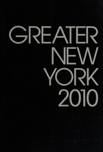Greater New York 2010 [published on the occasion of the exhibition "Greater New York", organized by MoMA PS1 and the Museum of Modern Art, Long Island City, NY, May 24 - october 18, 2010]