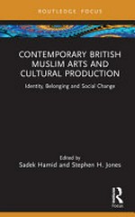 Contemporary British muslim arts and cultural production: identity, belonging and social change