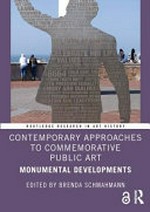 Contemporary approaches to commemorative public art: monumental developments