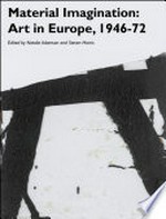 Material imagination: Art in Europe, 1946-72