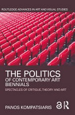 The politics of contemporary art biennials: spectacles of critique, theory and art