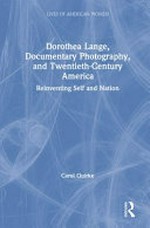 Dorothea Lange, documentary photography, and twentieth-century America: reinventing self and nation