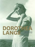 Dorothea Lange: grab a hunk of lightning : her lifetime in photography