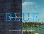 Blue: cobalt to cerulean in art and culture : from the collection of the Museum of Fine Arts, Boston