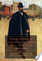 Foreign artists and communities in modern Paris, 1870-1914: strangers in paradise