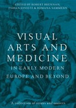 Visual arts and medicine in early modern Europe and beyond: a collection of essays and sources