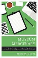 Museum mercenary: a handbook for independent museum professionals