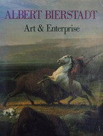 Albert Bierstadt: art & enterprise : The Brooklyn Museum, New York, 8.2.-6.5.91, The Fine Arts Museums of San Francisco, 8.6.-1.9.91, National Gallery of Art, Washington D.C., 3.11.91 - 17.2.92