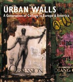 Urban walls: a generation of collage in Europe & America : Burhan Dogançay with François Dufrêne, Raymond Hains, Robert Rauschenberg, Mimmo Rotella, Jacques Villeglé, Wolf Vostell
