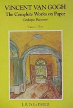 Vincent van Gogh: The complete works on paper : Catalogue raisonné