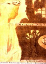 Maurice Denis: catalogue raisonné de l'oeuvre gravé et lithographié
