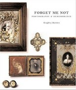 Forget me not: photography & remembrance : [26.03.04 - 06.06.04, Van Gogh Museum, Amsterdam]