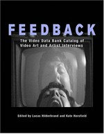 Feedback: the Video Data Bank catalog of video art and artist interviews