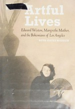 Artful lives: Edward Weston, Margrethe Mather, and the bohemians of Los Angeles