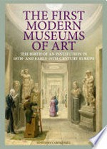 The first modern museums of art: the birth of an institution in 18th- and early-19th-century Europe