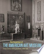 The invention of the American art museum: from craft to "Kulturgeschichte", 1870-1930